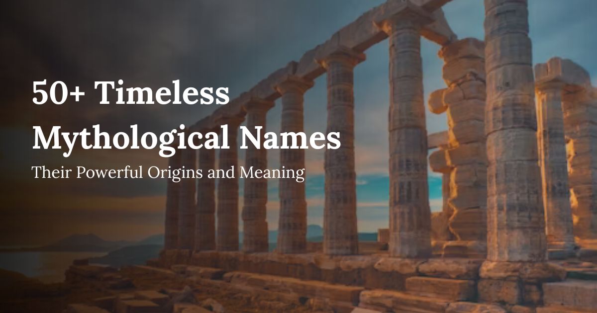 50+ Timeless Mythological Names and Their Powerful Origins